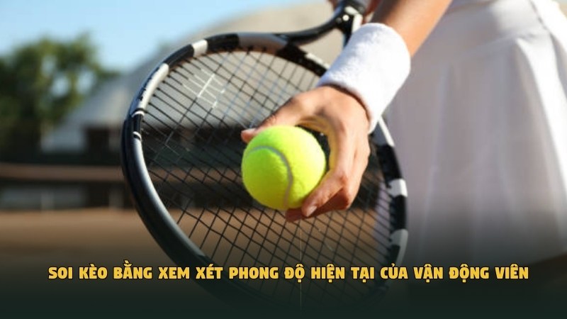 Soi kèo bằng xem xét phong độ hiện tại của vận động viên