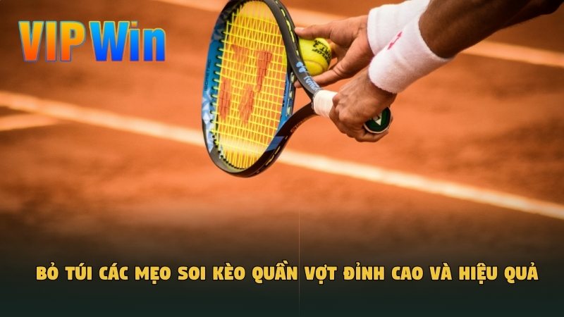 Bỏ túi các mẹo soi kèo quần vợt​ đỉnh cao và hiệu quả