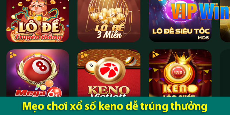 Mẹo chơi xổ số keno: Bí quyết chơi hiệu quả từ cao thủ trên VIPWIN