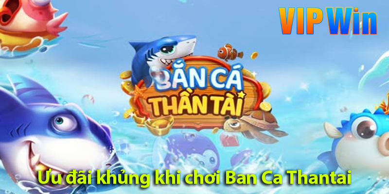 Bắn cá Thần Tài: Khám phá cách chơi và các ưu đãi khủng trên VIPWIN